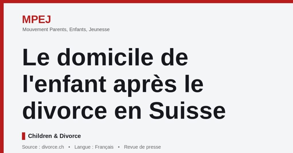 Le domicile de l’enfant après le divorce en Suisse