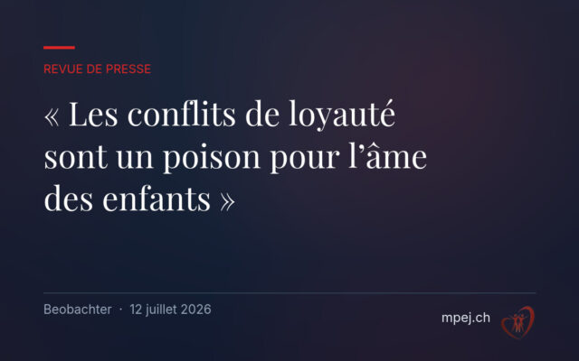 « Les conflits de loyauté sont un poison pour l’âme des enfants »
