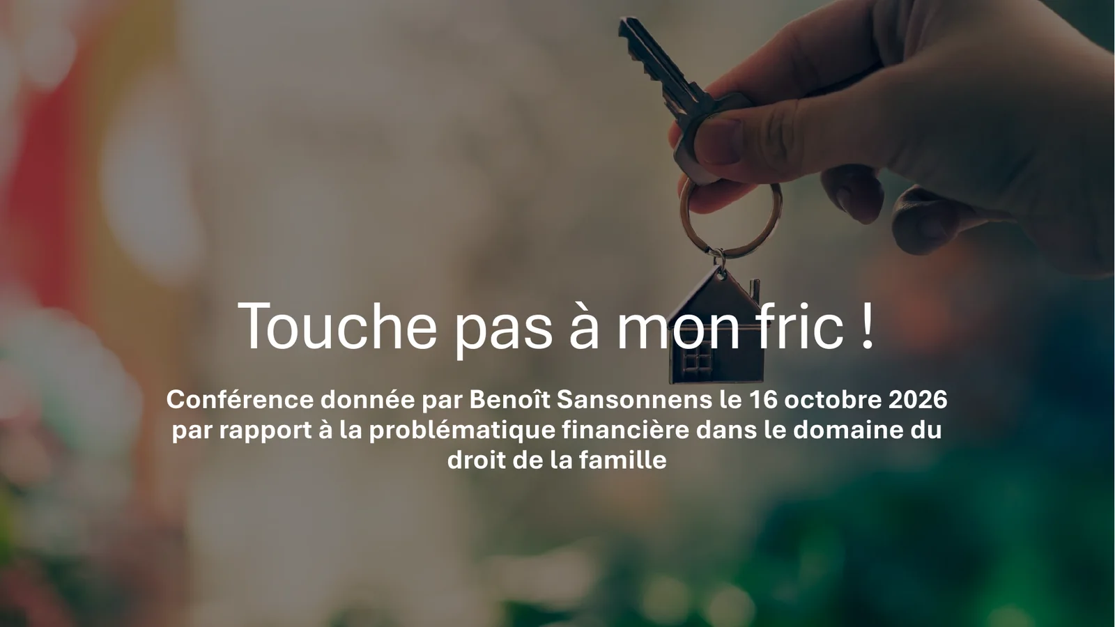 Touche pas à mon fric ! Conférence donnée par Benoît Sansonnens le 16 octobre 2026 sur la problématique financière dans le droit de la famille