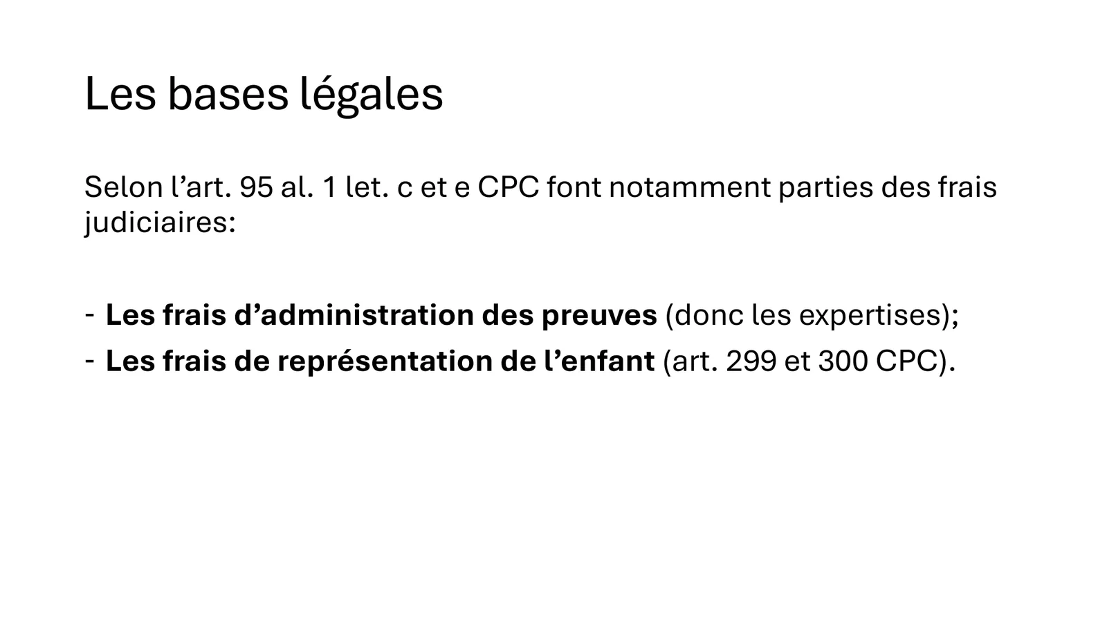 Les bases légales : les frais d’administration des preuves (les expertises) et les frais de représentation de l’enfant font partie des frais judiciaires (art. 95 CPC)