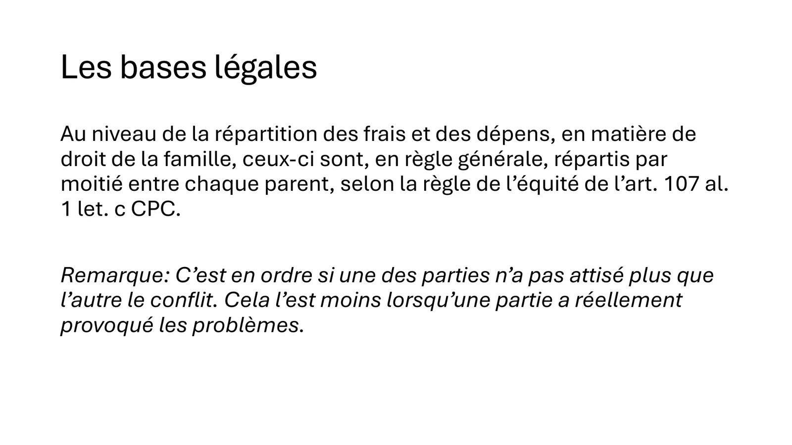 Les bases légales : en droit de la famille, les frais et les dépens sont en règle générale répartis par moitié entre les parents (art. 107 CPC)
