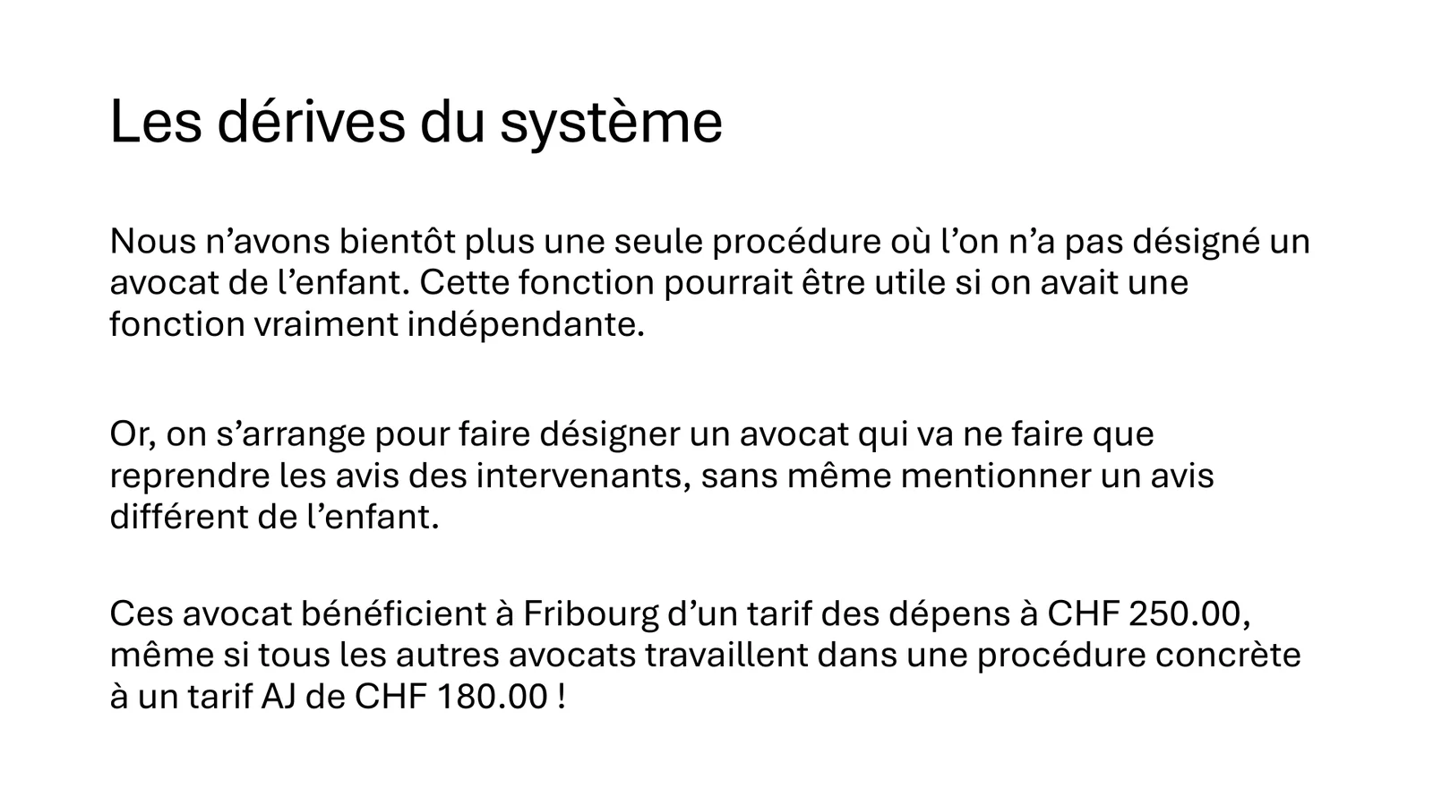 Les dérives du système : un avocat de l’enfant dans presque chaque procédure, au tarif de CHF 250 à Fribourg contre CHF 180 à l’assistance judiciaire