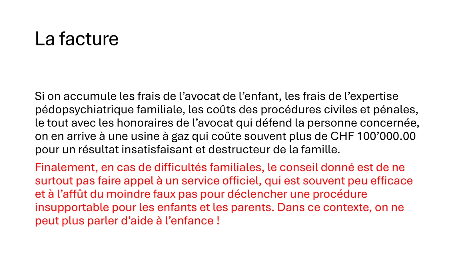 La facture : souvent plus de CHF 100’000 pour un résultat insatisfaisant et destructeur de la famille
