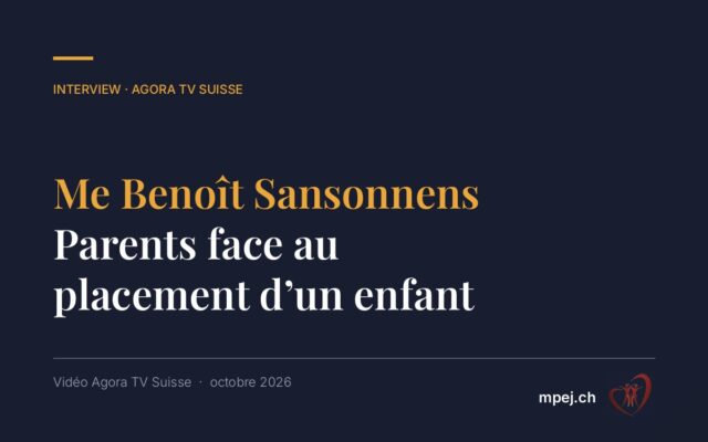 Interview de Me Benoît Sansonnens : parents face au placement d’un enfant, quels recours ?